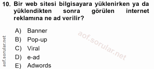 10. soru: Bir web sitesi bilgisayara yüklenirken ya da yüklendikten sonra görülen internet reklamına ne ad verilir? A) Banner B…
