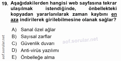 19. soru: Aşağıdakilerden hangisi web sayfasına tekrar ulaşılmak istendiğinde, önbellekteki kopyadan yararlanılarak zaman kaybı…