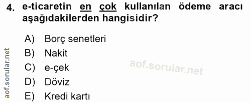 4. soru: e-ticaretin en çok kullanılan ödeme aracı aşağıdakilerden hangisidir? A) Borç senetleri B) Nakit C) e-çek D) Döviz E)…