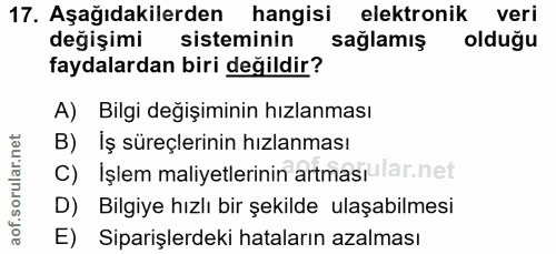 17. soru: Aşağıdakilerden hangisi elektronik veri değişimi sisteminin saglamış olduğu faydalardan biri değildir? A) Bilgi değiş…