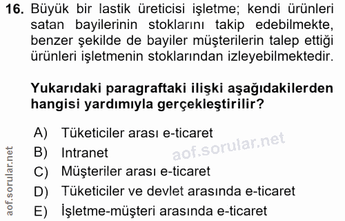 16. soru: Büyük bir lastik üreticisi işletme; kendi ürünleri satan bayilerinin stoklarını takip edebilmekte, benzer şekilde de…