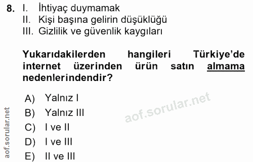 8. soru: I. Ihtiyaç duymamak II. Kişi başına gelirin düşüklüğü III. Gizlilik ve güvenlik kaygıları Yukarıdakilerden hangileri…