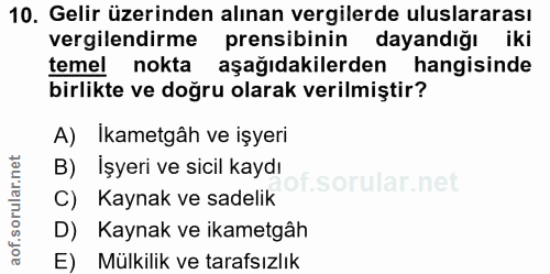 10. soru: Gelir üzerinden alınan vergilerde uluslararası vergilendirme prensibinin dayandığı iki temel nokta aşağıdakilerden ha…