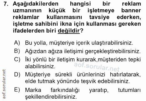 7. soru: Aşağıdakilerden hangisi bir reklam uzmanının küçük bir işletmeye banner reklamlar kullanmasını tavsiye ederken, işlet…