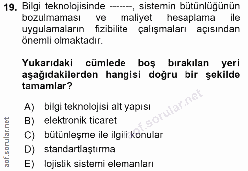 19. soru: Bilgi teknolojisinde --, sistemin bütünlüğünün bozulmaması ve maliyet hesaplama ile uygulamaların fizibilite çalışmal…