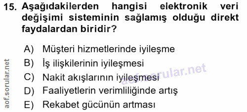 15. soru: Aşağıdakilerden hangisi elektronik veri değişimi sisteminin sağlamış olduğu direkt faydalardan biridir? A) Müşteri hi…