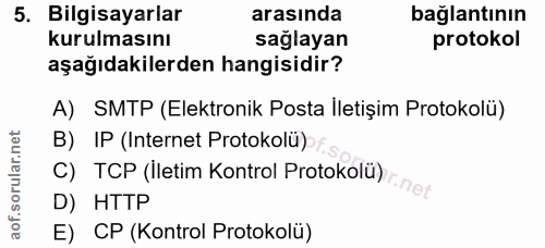 5. soru: Bilgisayarlar arasında bağlantının kurulmasını sağlayan protokol aşağıdakilerden hangisidir? A) SMTP (Elektronik Post…