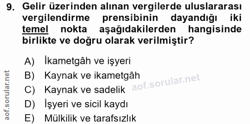 9. soru: Gelir üzerinden alınan vergilerde uluslararası vergilendirme prensibinin dayandığı iki temel nokta aşağıdakilerden ha…