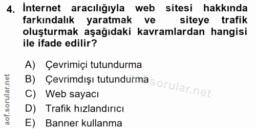 4. soru: Internet aracılığıyla web sitesi hakkında farkındalık yaratmak ve siteye trafik oluşturmak aşağıdaki kavramlardan han…