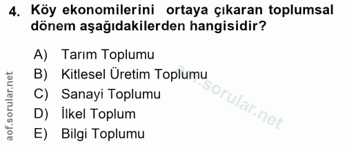 4. soru: Köy ekonomilerini ortaya çıkaran toplumsal dönem aşağıdakilerden hangisidir? A) Tarım Toplumu B) Kitlesel Üretim Topl…
