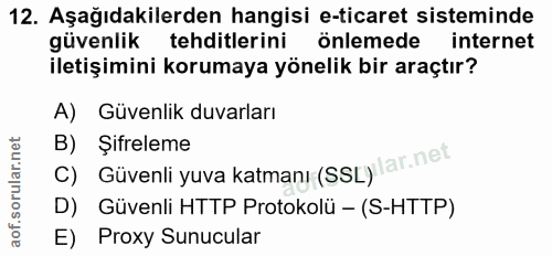 12. soru: Aşağıdakilerden hangisi e-ticaret sisteminde güvenlik tehditlerini önlemede internet iletişimini korumaya yönelik bir…