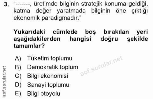 3. soru: "-, üretimde bilginin stratejik konuma geldiği, katma değer yaratmada bilginin öne çıktığı ekonomik paradigmadır." Yu…