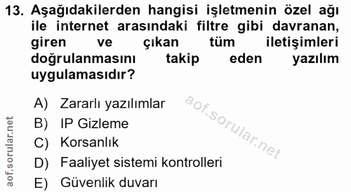13. soru: Aşağıdakilerden hangisi işletmenin özel ağı ile internet arasındaki filtre gibi davranan, giren ve çıkan tüm iletişim…