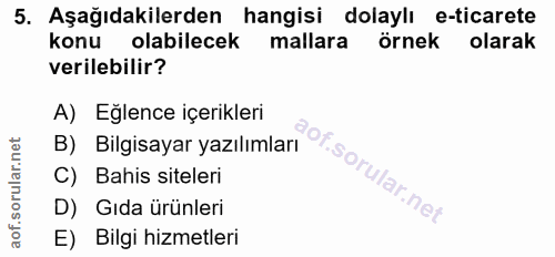 5. soru: Aşağıdakilerden hangisi dolaylı e-ticarete konu olabilecek mallara örnek olarak verilebilir? A) Eğlence içerikleri B)…