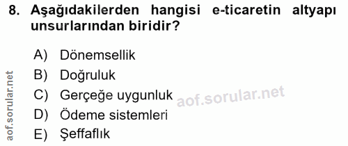 8. soru: Aşağıdakilerden hangisi e-ticaretin altyapı unsurlarından biridir? A) Dönemsellik orular.net B) Doğruluk C) Gerçeğe u…