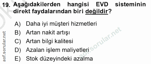 19. soru: Aşağıdakilerden hangisi EVD sisteminin direkt faydalarından biri değildir? A) Daha iyi müşteri hizmetleri B) Artan na…