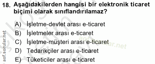18. soru: Aşağıdakilerden hangisi bir elektronik ticaret biçimi olarak sınıflandırılamaz? A) Işletme-devlet arası e-ticaret B)…
