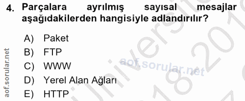 4. soru: Parçalara ayrılmış sayısal mesajlar aşağıdakilerden hangisiyle adlandırılır? A) Paket B) FTP C) WWW Sorul D) Yerel Al…