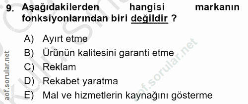 9. soru: Aşağıdakilerden hangisi markanın fonksiyonlarından biri değildir ? A) Ayırt etme B) Ürünün kalitesini garanti etme C)…