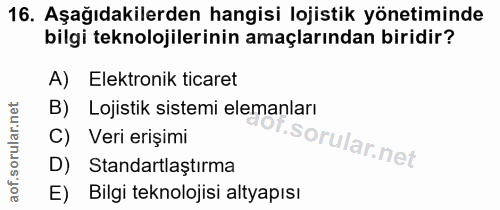 16. soru: Aşağıdakilerden hangisi lojistik yönetiminde bilgi teknolojilerinin amaçlarından biridir? A) Elektronik ticaret B) Lo…