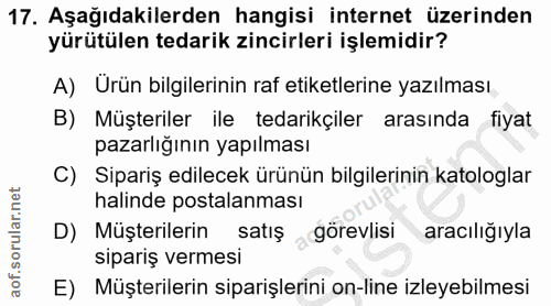 17. soru: Aşağıdakilerden hangisi internet üzerinden yürütülen tedarik zincirleri işlemidir? A) Urün bilgilerinin raf etiketler…