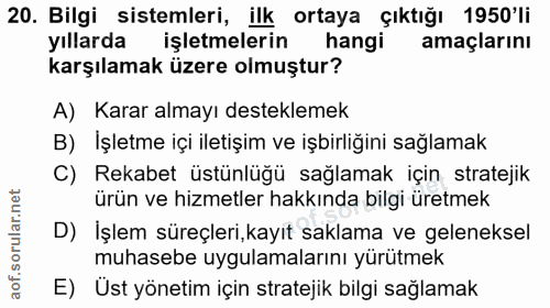 20. soru: Bilgi sistemleri, ilk ortaya çıktığı 1950'li yıllarda işletmelerin hangi amaçlarını karşılamak üzere olmuştur? A) Kar…