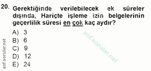 20. soru: Gerektiğinde verilebilecek ek süreler dışında, Hariçte işleme izin belgelerinin geçerlilik süresi en çok kaç aydır? A…