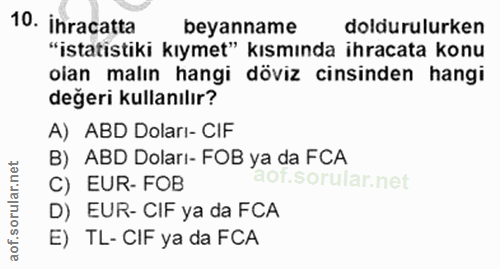 10. soru: ihracatta beyanname doldurulurken "istatistiki kıymet" kısmında ihracata konu olan malın hangi döviz cinsinden hangi…