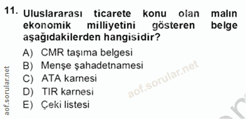 11. soru: Uluslararası ticarete konu olan malın ekonomik milliyetini gösteren belge aşağıdakilerden hangisidir? A) CMR taşıma b…