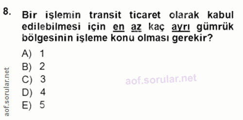 8. soru: Bir işlemin transit ticaret olarak kabul edilebilmesi için en az kaç ayrı gümrük bölgesinin işleme konu olması gereki…