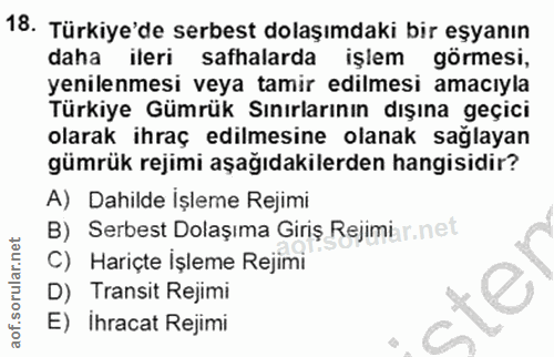 18. soru: Türkiye'de serbest dolaşımdaki bir eşyanın daha ileri safhalarda işlem görmesi, yenilenmesi veya tamir edilmesi amacı…