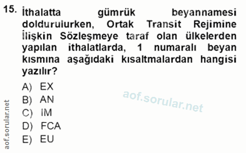 15. soru: ithalatta gümrük beyannamesi doldurulurken, Ortak Transit Rejimine llişkin Sözleşmeye taraf olan ülkelerden yapılan i…