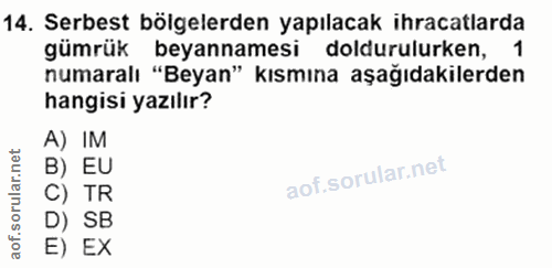 14. soru: Serbest bölgelerden yapılacak ihracatlarda gümrük beyannamesi doldurulurken, 1 numaralı "Beyan" kısmına aşağıdakilerd…