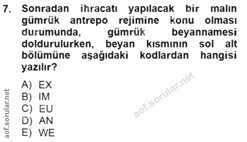 7. soru: Sonradan ihracatı yapılacak bir malın gümrük antrepo rejimine konu olması durumunda, gümrük beyannamesi doldurulurken…