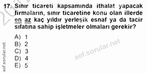 17. soru: Sınır ticareti kapsamında ithalat yapacak firmaların, sınır ticaretine konu olan illerde en az kaç yıldır yerleşik es…
