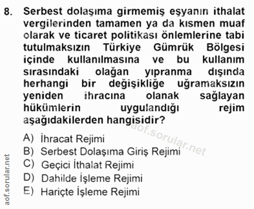 8. soru: Serbest dolaşıma girmemiş eşyanın ithalat vergilerinden tamamen ya da kısmen muaf olarak ve ticaret politikası önleml…