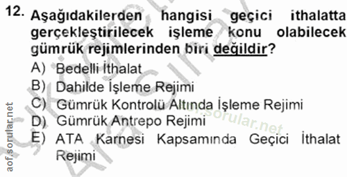 12. soru: Aşağıdakilerden hangisi "geçici ithalatta gerçekleştirilecek işleme/ konu olabilecek gümrük rejimlerinden biri değild…