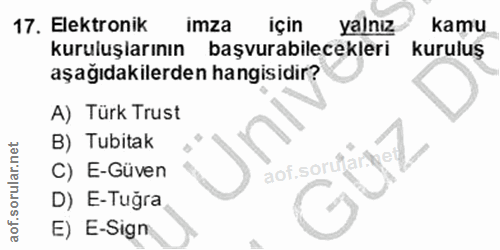 17. soru: Elektronik imza için Yalnız kamu kuruluşlarının başvurabilecekleri kuruluş aşağıdakilerden hangisidir? A) Türk Trust…