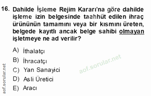 16. soru: Dahilde İşleme Rejim Kararı'na göre dahilde işleme izin belgesinde taahhüt edilen ihraç ürününün tamamını veya bir kı…