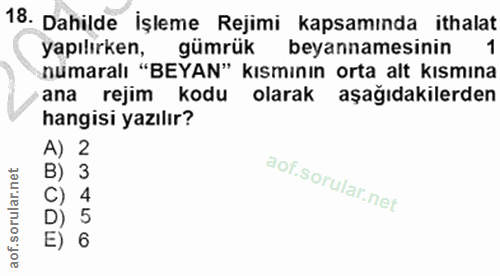 18. soru: Dahilde İşleme Rejimi kapsamında ithalat yapılirken, gümrük beyannamesinin 1 numaralı "BEYAN" kısmının orta alt kısmı…