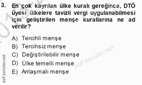 3. soru: En çok kayrılan ülke kuralı gereğince, DTÖ üyesi ülkelere tavizli vergi uygulanabilmesi için geliştirilen menşe kural…