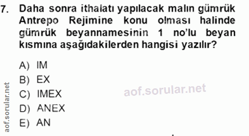 7. soru: Daha sonra ithalatı yapılacak malın gümrük Antrepo Rejimine konu olması halinde gümrük beyannamesinin 1 no'lu beyan k…