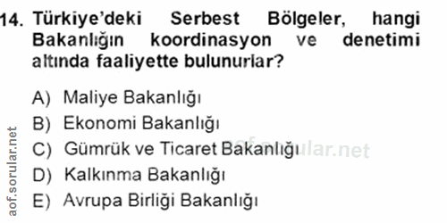 14. soru: Türkiye'deki Serbest Bölgeler, hangi Bakanlığın koordinasyon ve denetimi altinda faaliyette bulunuriar? A) Maliye Bak…