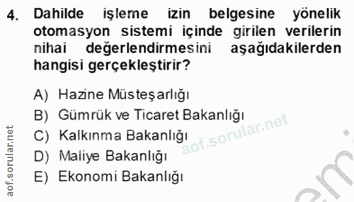 4. soru: Dahilde işleme izin belgesine yönelik otomasyon sistemi içinde girilen verilerin nihai değerlendirmesini aşağıdakiler…