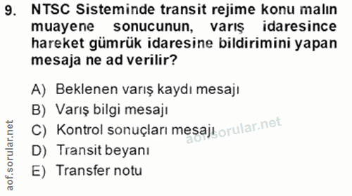 9. soru: NTSC Sisteminde transit rejime konu malın muayene sonucunun, varış idaresince hareket gümrük idaresine bildirimini ya…