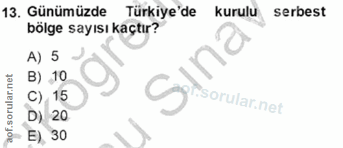 13. soru: Günümüzde Türkiye'de kurulu serbest bölge sayısı kaçtır? A) 5 B) 10 Cagi C), 15 D) 20 E), 30