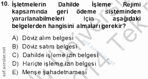 10. soru: İşletmelerin Dahilde İşleme Rejimi kapsamında geri ödeme sisteminden yararlanabilmeleri içın aşağıdaki belgelerden ha…
