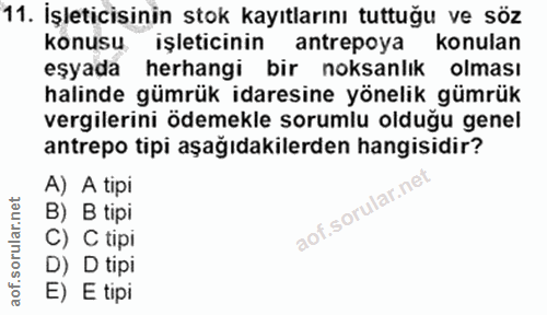 11. soru: İşleticisinin stok kayıtlarını tuttuğu ve söz konusu işleticinin antrepoya konulan eşyada herhangi bir noksanlık olma…