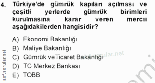 4. soru: Türkiye'de gümrük kapıları açılması ve çeşitli yerlerde gümrük birimleri kurulmasına Karar veren mercii aşağıdakilerd…