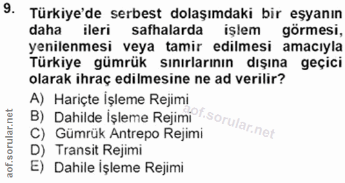 9. soru: Türkiye'de serbest dolaşımdaki bir eşyanın daha ileri safhalarda işlem görmesi, yenilenmesi veya tamir edilmesi amacı…